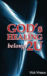 Title: God's Healing Belongs 2 U, Author: Nick Watson