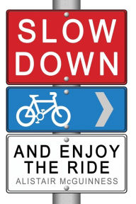 Title: Slow Down and Enjoy the Ride, Author: Alistair McGuinness