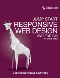 Title: Jump Start Responsive Web Design: Modern Responsive Solutions, Author: Chris Ward