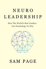 Title: NeuroLeadership: How The World's Best Leaders Use Psychology To Win, Author: Sam Page