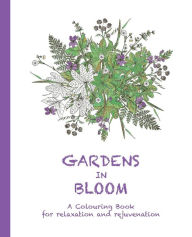 Title: Gardens in Bloom: A Colouring Book for Relaxation and Rejuvenation, Author: Cassie Haywood