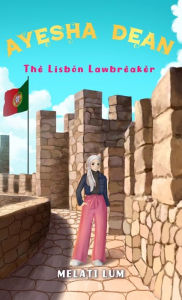 Title: Ayesha Dean The Lisbon Lawbreaker, Author: Melati Lum