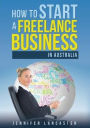 How to Start a Freelance Business: in Australia
