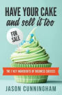 Have Your Cake and Sell it Too: The 7 Key Ingredients of Business Success