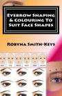 Eyebrow Shaping and Colouring To Suit Face Shapes: Edition 7 Black amp; White Photos SHBBFAS001 - Provide lash and brow services
