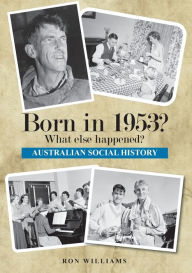 Title: Born in 1953? What else happened?, Author: Ron Williams