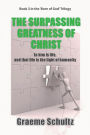 The Surpassing Greatness Of Christ: In Him Is Life, And That Life Is The Light Of Humanity