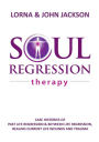 Soul Regression Therapy - Past Life Regression and Between Life Regression, Healing Current Life Wounds and Trauma