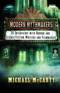 Title: Modern Mythmakers: 35 Interviews with Horror & Science Fiction Writers and Filmmakers, Author: Michael McCarty