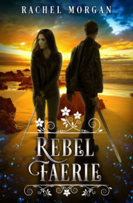 Title: Rebel Faerie, Author: Rachel Morgan