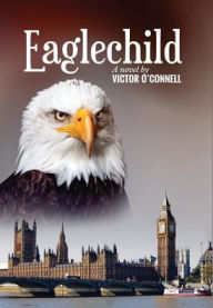 Title: Eaglechild, Author: Victor O'Connell
