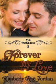 Title: Forever My Love: A Christian Romance, Author: Kimberly Rae Jordan