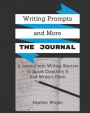 Writing Prompts and More: The Journal: A journal plus writing starters and other inspiration to spark your creativity and end writer's block