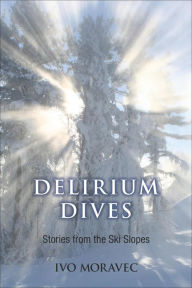 Title: Delirium Dives: Stories from the Ski Slopes, Author: Ivo Moravec