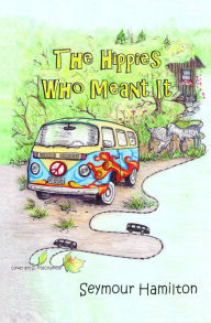 Title: The Hippies Who Meant It, Author: Seymour Hamilton