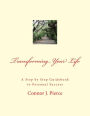 Transforming Your Life: A Step by Step Guidebook to Personal Success