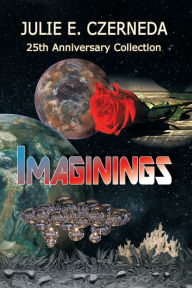 Title: Imaginings 25th Anniversary Collection, Author: Julie E Czerneda