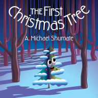 Title: The First Christmas Tree, Author: A Michael Shumate