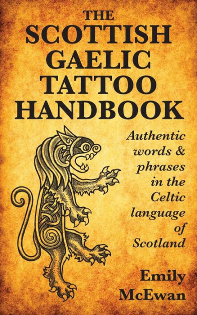 The Scottish Gaelic Tattoo Handbook Authentic Words And Phrases In The Celtic Language Of Scotland By Emily Mcewan Paperback Barnes Le The Scottish Gaelic Tattoo Handbook Authentic Words And Phrases In The Celtic Language Of Scotland By Emily Mcewan Paperback Barnes Le