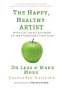 The Happy, Healthy Artist: Worry Less, Improve Your Health & Create a Sustainable Creative Career