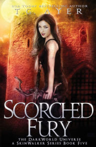 Title: Scorched Fury: A SkinWalker Novel #5: A DarkWorld Series, Author: T G Ayer