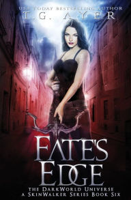 Title: Fate's Edge: A SkinWalker Novel #6: A DarkWorld Series, Author: T G Ayer