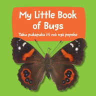 Title: My Little Book of Bugs: Taku pukapuka iti mo nga pepeke, Author: Te Papa Press