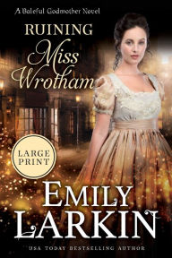 Title: Ruining Miss Wrotham, Author: Emily Larkin