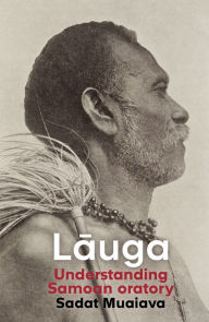 Title: Lauga: Understanding Samoan oratory, Author: Sadat Muaiava