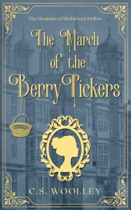 Title: The March of the Berry Pickers: A British Victorian Cozy Mystery, Author: C S Woolley