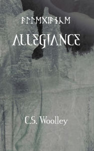 Title: Allegiance: All must choose where they stand and where their loyalties lie., Author: C S Woolley