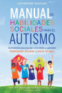 Manual de Habilidades Sociales para el Autismo: Actividades para ayudar a los niños a aprender habilidades sociales y hacer amigos