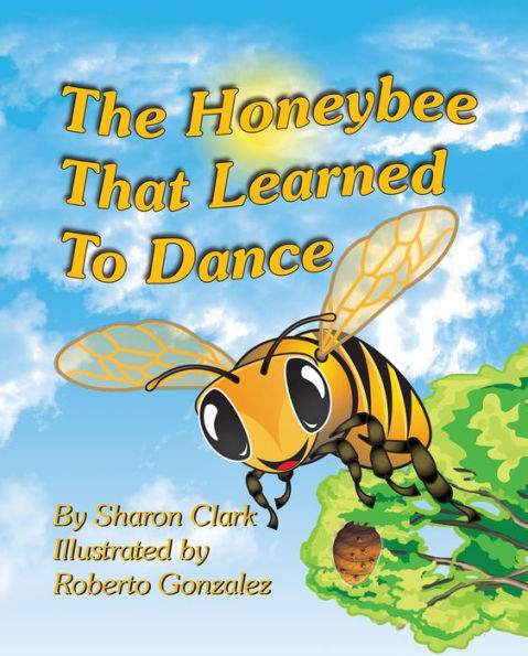 The Honeybee That Learned to Dance: A Children's Nature Picture Book, a Fun Honeybee Story That Kids Will Love;