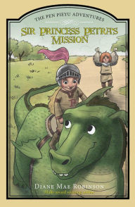 Title: Sir Princess Petra's Mission: The Pen Pieyu Adventures, Author: Diane Mae Robinson