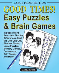 Title: Good Times! Easy Puzzles & Brain Games: Includes Word Searches, Find the Differences, Shadow Finder, Spot the Odd One Out, Logic Puzzles, Crosswords, Memory Games, Tally Totals and More, Author: Editor of Good Times! Puzzles