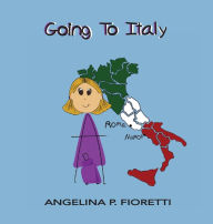 Title: Going To Italy: A Family Vacation, Author: Angelina P Fioretti