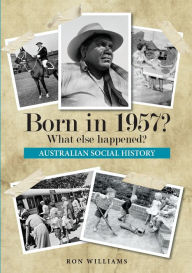 Title: Born in 1957? What else happened?, Author: Ron Williams