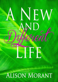 Title: A New And Different Life, Author: Alison Morant