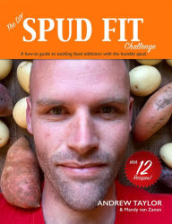 Title: The DIY Spud Fit Challenge: A How-To Guide To Tackling Food Addiction With The Humble Spud, Author: Andrew Taylor