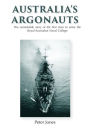 Australia's Argonauts: The remarkable story of the first class to enter the Royal Australian Naval College