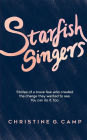 Starfish Singers: Stories of a Brave Few Who Created the Change they Wanted to See. You Can Do it, Too