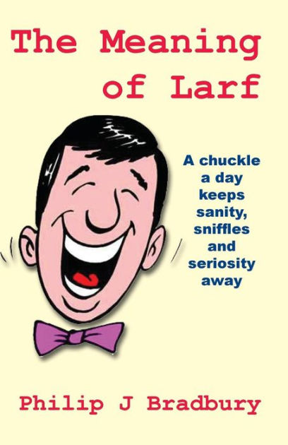 The Meaning Of Larf: A Chuckle A Day Keeps Sanity, Sniffles And ...