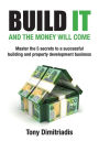 Build it and the money will come: The 5 secrets to a successful building and property development business