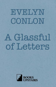 Title: A Glassful of Letters, Author: Evelyn Conlon