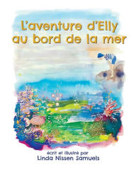 Title: L'aventure d'Elly au bord de la mer, Author: Linda Nissen Samuels