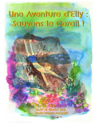 Title: Une Aventure d'Elly: Sauvons le Corail !, Author: Linda Nissen Samuels