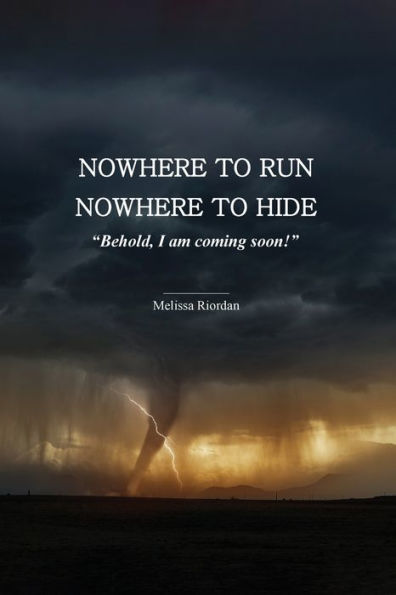 Nowhere to Run, Nowhere to Hide: Behold I am Coming Soon