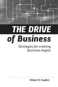 Title: The Drive of Business: Strategies for Creating Business Angles, Author: Robert David Hughes