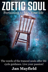 Title: Zoetic Soul: Pertaining to Life. Your Life, Author: Jan Mayfield
