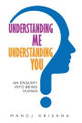 Understanding Me, Understanding You: An enquiry into being human